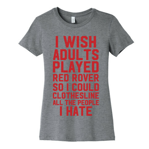 I Wish Adults Played Red Rover Womens T-Shirt