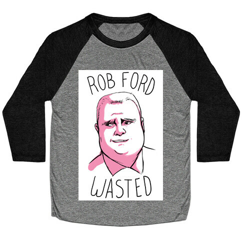 Rob Ford Wasted Baseball Tee