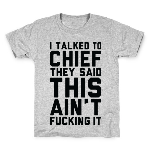 I Talked to Chief They Said This Ain't F***ing It Kids T-Shirt