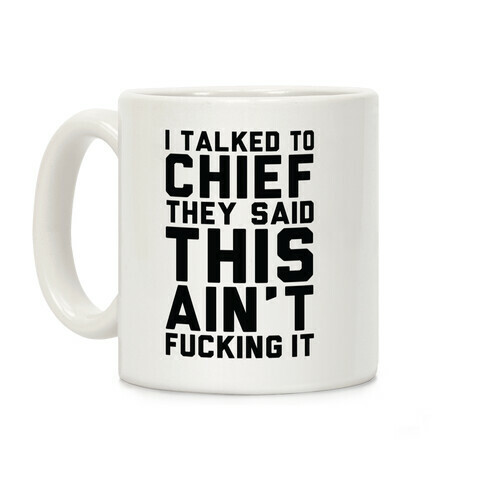 I Talked to Chief They Said This Ain't F***ing It Coffee Mug