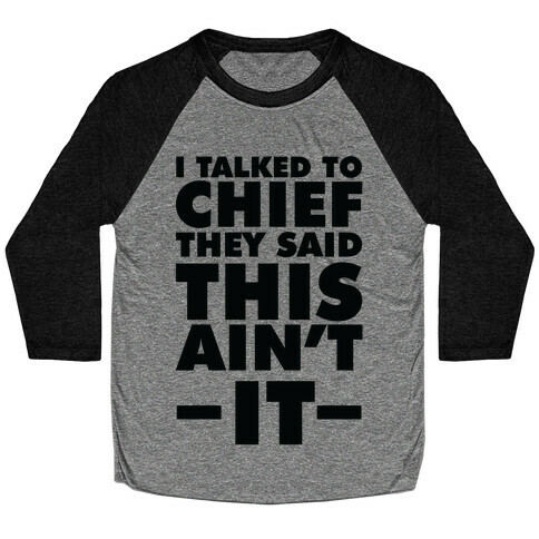 I Talked To Chief They Said This Ain't It Baseball Tee
