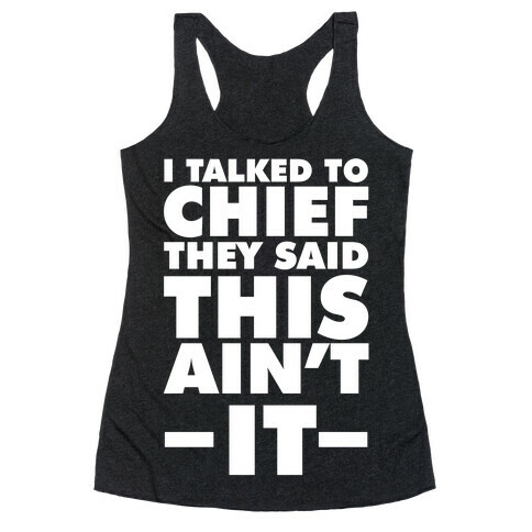 I Talked To Chief They Said This Ain't It Racerback Tank Top