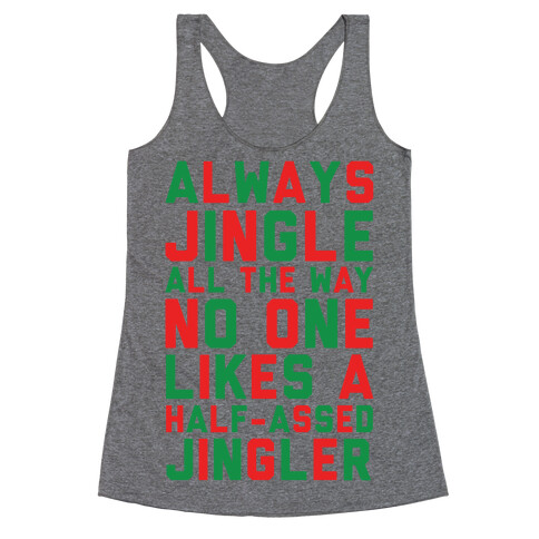 Always Jingle All The Way No One Likes a Half-Assed Jingler Racerback Tank Top