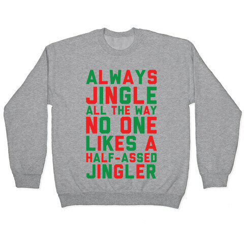 Always Jingle All The Way No One Likes a Half-Assed Jingler Pullover