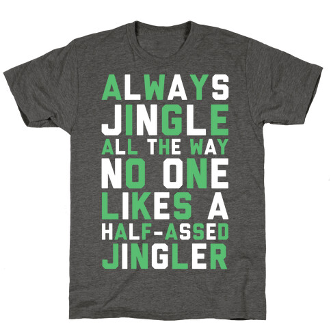 Always Jingle All The Way No One Likes a Half-Assed Jingler T-Shirt