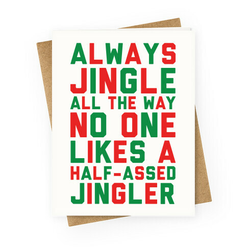 Always Jingle All The Way No One Likes a Half-Assed Jingler Greeting Card