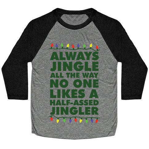 Always Jingle All The Way No One Likes a Half-Assed Jingler Christmas Lights Baseball Tee