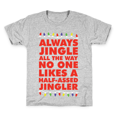 Always Jingle All The Way No One Likes a Half-Assed Jingler Christmas Lights Kids T-Shirt