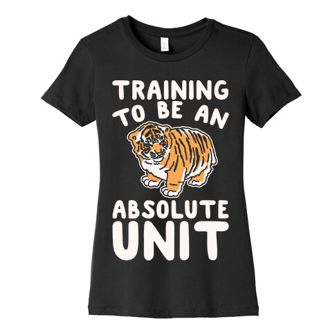 Training To Be A Absolute Unit  Womens T-Shirt