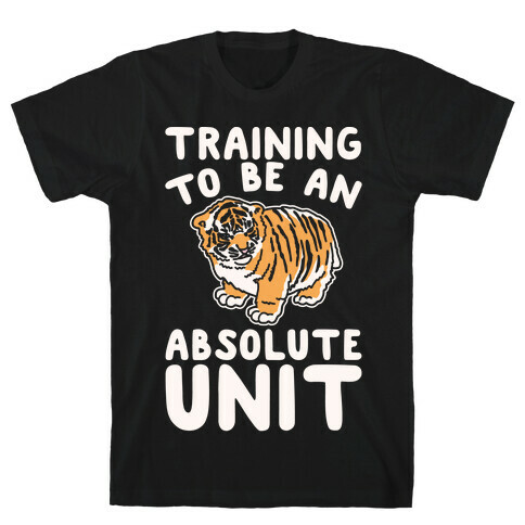 Training To Be A Absolute Unit  T-Shirt