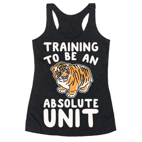 Training To Be A Absolute Unit  Racerback Tank Top