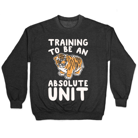 Training To Be A Absolute Unit  Pullover