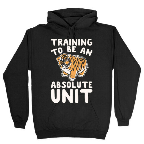 Training To Be A Absolute Unit  Hooded Sweatshirt