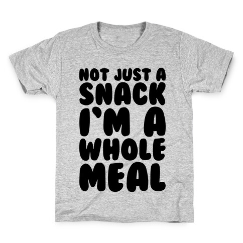 Not Just A Snack A Whole Meal Kids T-Shirt
