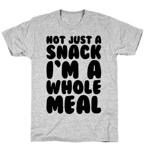 Not Just A Snack A Whole Meal T-Shirt