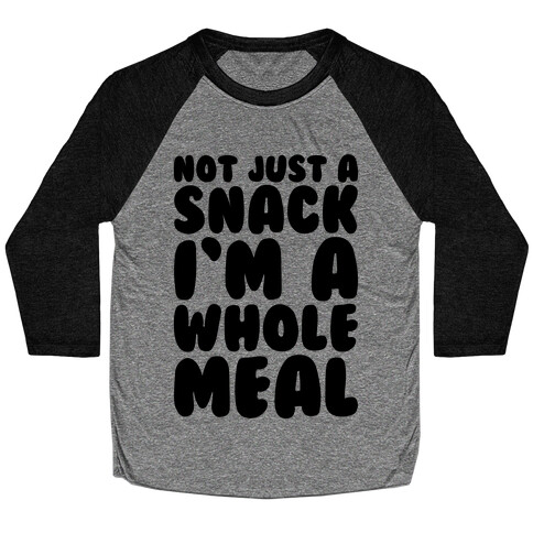 Not Just A Snack A Whole Meal Baseball Tee
