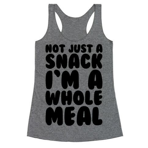 Not Just A Snack A Whole Meal Racerback Tank Top