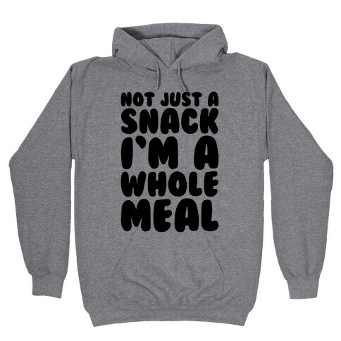 Not Just A Snack A Whole Meal Hooded Sweatshirt