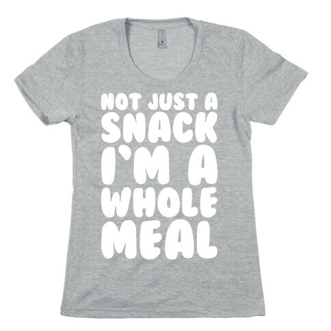 Not Just A Snack A Whole Meal White Print Womens T-Shirt