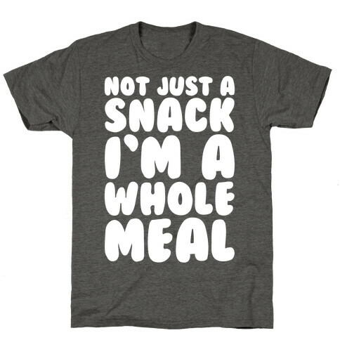 Not Just A Snack A Whole Meal White Print T-Shirt