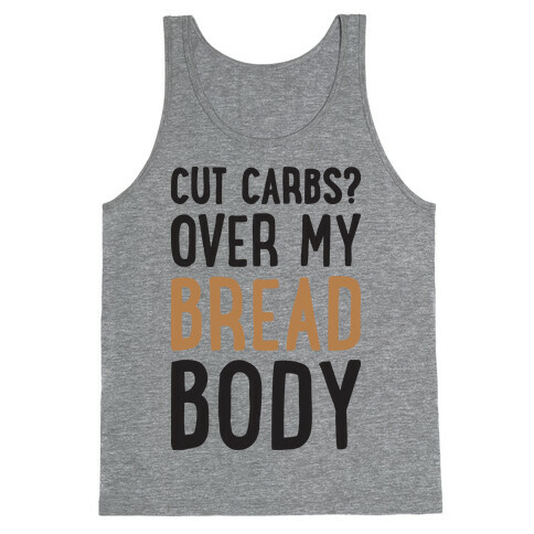 Cut Carbs? Over My Bread Body Tank Top