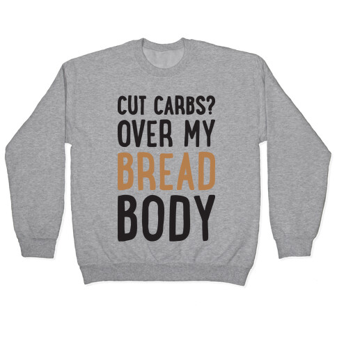 Cut Carbs? Over My Bread Body Pullover