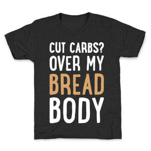 Cut Carbs? Over My Bread Body Kids T-Shirt