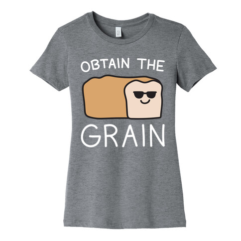 Obtain The Grain Womens T-Shirt