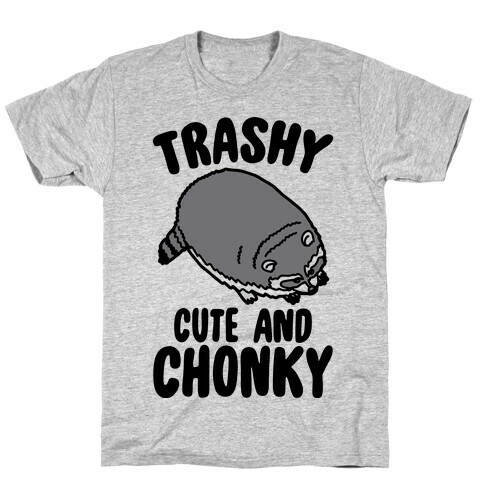 Trashy Cute And Chonky Raccoon  T-Shirt