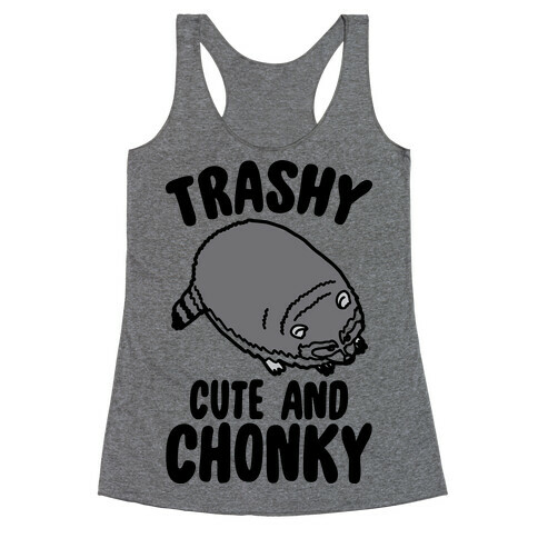 Trashy Cute And Chonky Raccoon  Racerback Tank Top