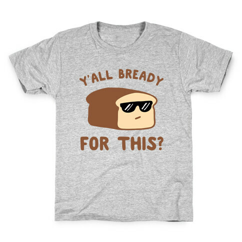 Ya'll Bready for This? Kids T-Shirt