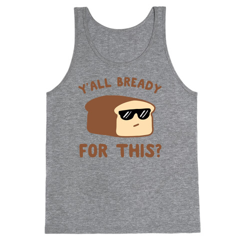 Ya'll Bready for This? Tank Top