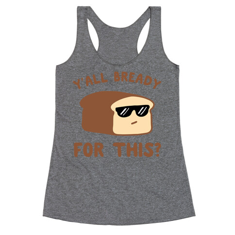 Ya'll Bready for This? Racerback Tank Top