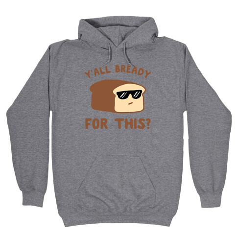 Ya'll Bready for This? Hooded Sweatshirt