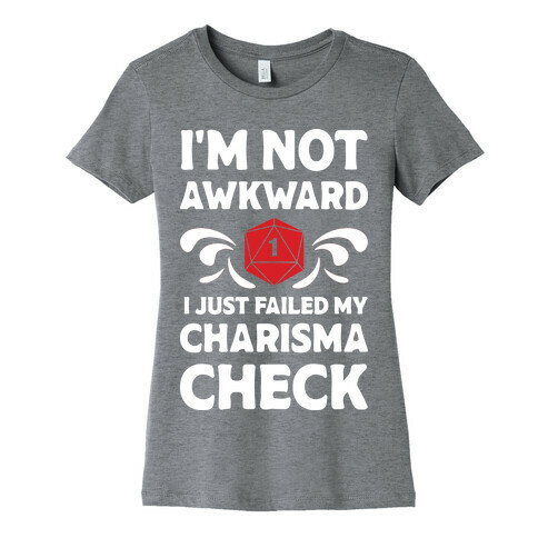 I'm Not Awkward I Just Failed My Charisma Check Womens T-Shirt