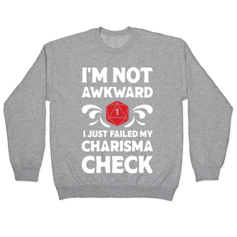 I'm Not Awkward I Just Failed My Charisma Check Pullover