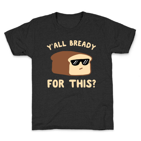 Ya'll Bready for This? Kids T-Shirt