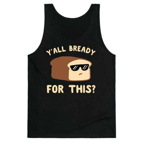 Ya'll Bready for This? Tank Top