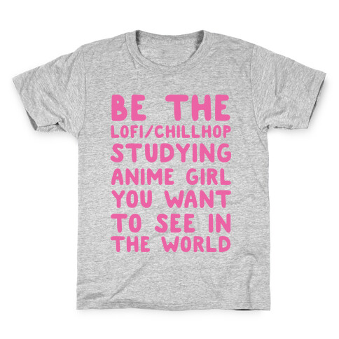 Be the Lo-fi/Chillhop Studying Anime Girl You Want to See in the World Kids T-Shirt