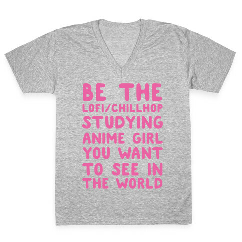 Be the Lo-fi/Chillhop Studying Anime Girl You Want to See in the World V-Neck Tee Shirt