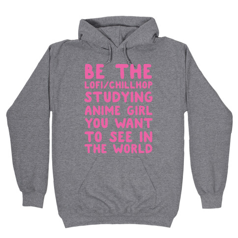 Be the Lo-fi/Chillhop Studying Anime Girl You Want to See in the World Hooded Sweatshirt