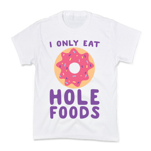 I Only Eat Hole Foods  Kids T-Shirt