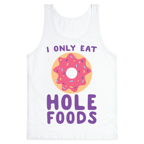 I Only Eat Hole Foods  Tank Top