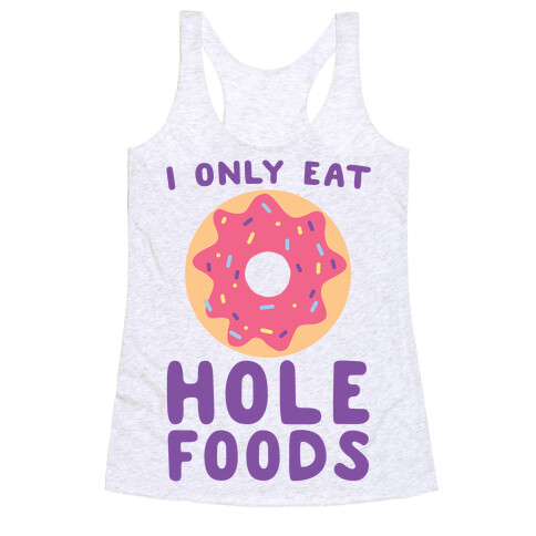 I Only Eat Hole Foods  Racerback Tank Top