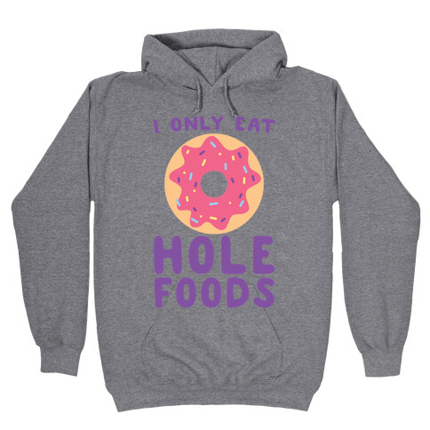 I Only Eat Hole Foods  Hooded Sweatshirt