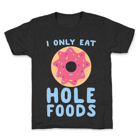 I Only Eat Hole Foods  Kids T-Shirt