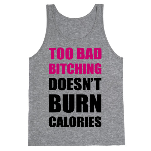 Too Bad Bitching Doesn't Burn Calories Tank Top