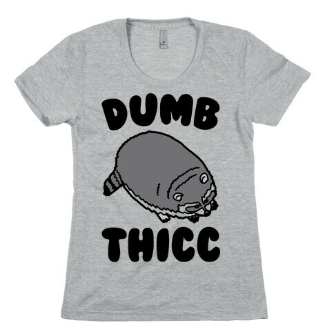 Dumb Thicc Raccoon Womens T-Shirt