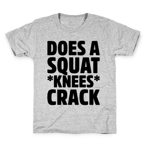 Does A Squat Knees Crack Kids T-Shirt