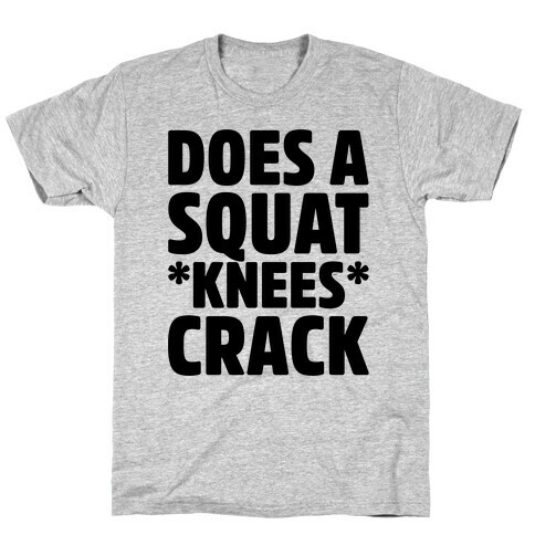 Does A Squat Knees Crack T-Shirt